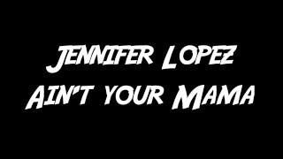 Ain't your Mama- Jennifer Lopez (Official Lyric Video)