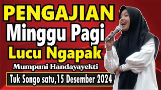 PENGAJIAN MINGGU PAGI BERSAMA MUMPUNI HANDAYAYEKTI LUCU NGAPAK TUKSONGO SATU,15 DESEMBER 2024