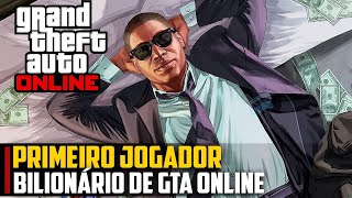 O PRIMEIRO JOGADOR BILIONÁRIO de GTA Online