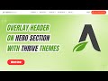 How to Overlay Menu on Top of Hero Section in Thrive Themes