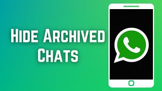 How To Hide Archived Chats on WhatsApp 2023 (UPDATED)