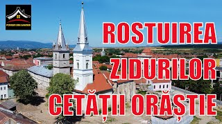 ROSTUIREA ZIDURILOR CETĂȚII ORĂȘTIE