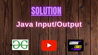 Java Input/Output || @GeeksforGeeks || Problem Solving || Solution || Gorakh Codes