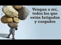 Mateo 11:28-29 «Vengan a mí todos los que están fatigados y cargados»