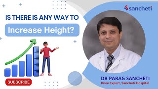 Is there is way To Increase Height? | Dr Parag Sancheti | Meet The Knee Expert | Sancheti