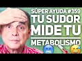 SÚPER AYUDA #359  Tu Sudor Mide Tu Metabolismo