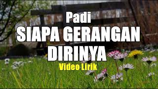 SIAPA GERANGAN DIRINYA - PADI VIDIO LIRIK