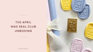 April Wax Seal Club Unboxing!