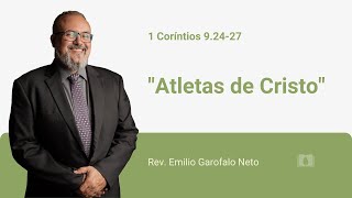 1 Coríntios 9.24-27 - Atletas de Cristo - Rev. Emilio Garofalo Neto