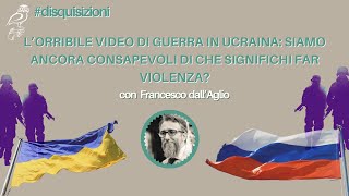 L’orribile video di guerra in Ucraina: siamo ancora consapevoli di che significhi far violenza?