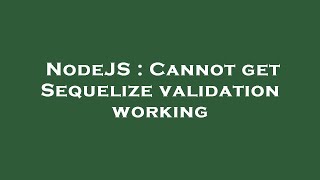NodeJS : Cannot get Sequelize validation working