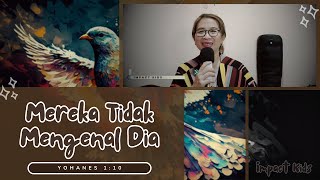 Mereka Tidak Mengenal Dia | Yohanes 1:10 | Impact Kids - 30 Januari 2025