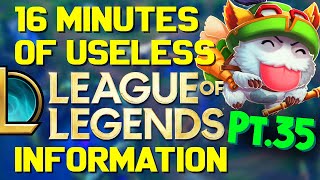 16 Minutes of Useless Information about League of Legends Pt.35!