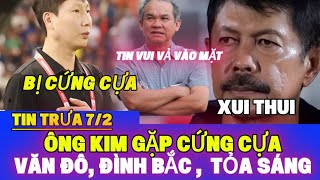 TIN BÓNG ĐÁ 7/2, ÔNG SIK LẠI GẶP CẠ CỨNG, CAHN NGẨNG CAO ĐẦU HẢ HÊ,  ĐÌNH BẮC LẬP SIÊU PHẨM