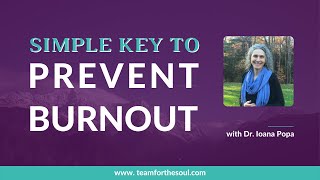 8 | Simple Key to Prevent Burnout - Renew in the Now | Dr. Ioana Popa