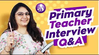 Teacher Interview Questions and Answers for Primary Teachers | Primary Teacher Interview Q n A
