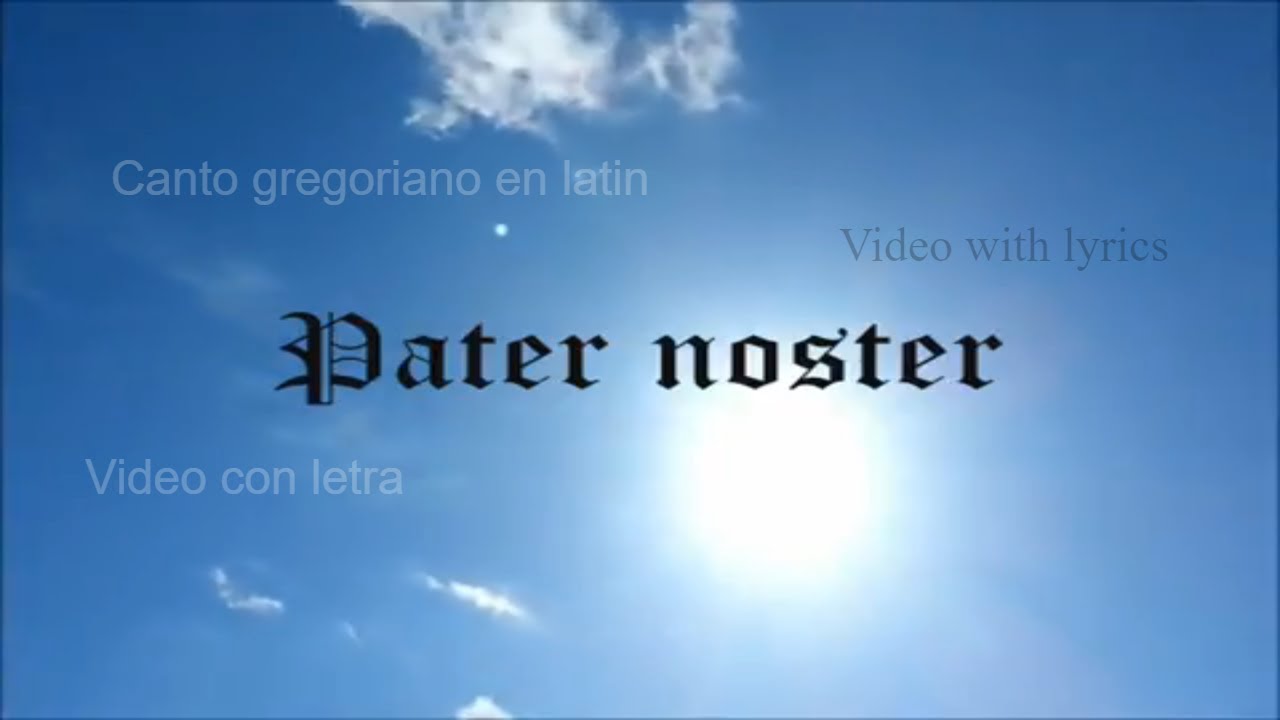 Pater Noster - Padre Nuestro En Latin En Gregoriano Acapella - Video ...