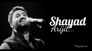 Shayad Song (lyrics): Arijit Singh