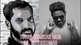 Na. Muthukumar-Yuvan Shankar Raja Hits // Na muthukumar songs // Yuvan Vibe // #yuvan #namuthukumar