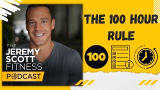 Jeremy Scott Fitness Podcast #539 | The 100 Hour Rule