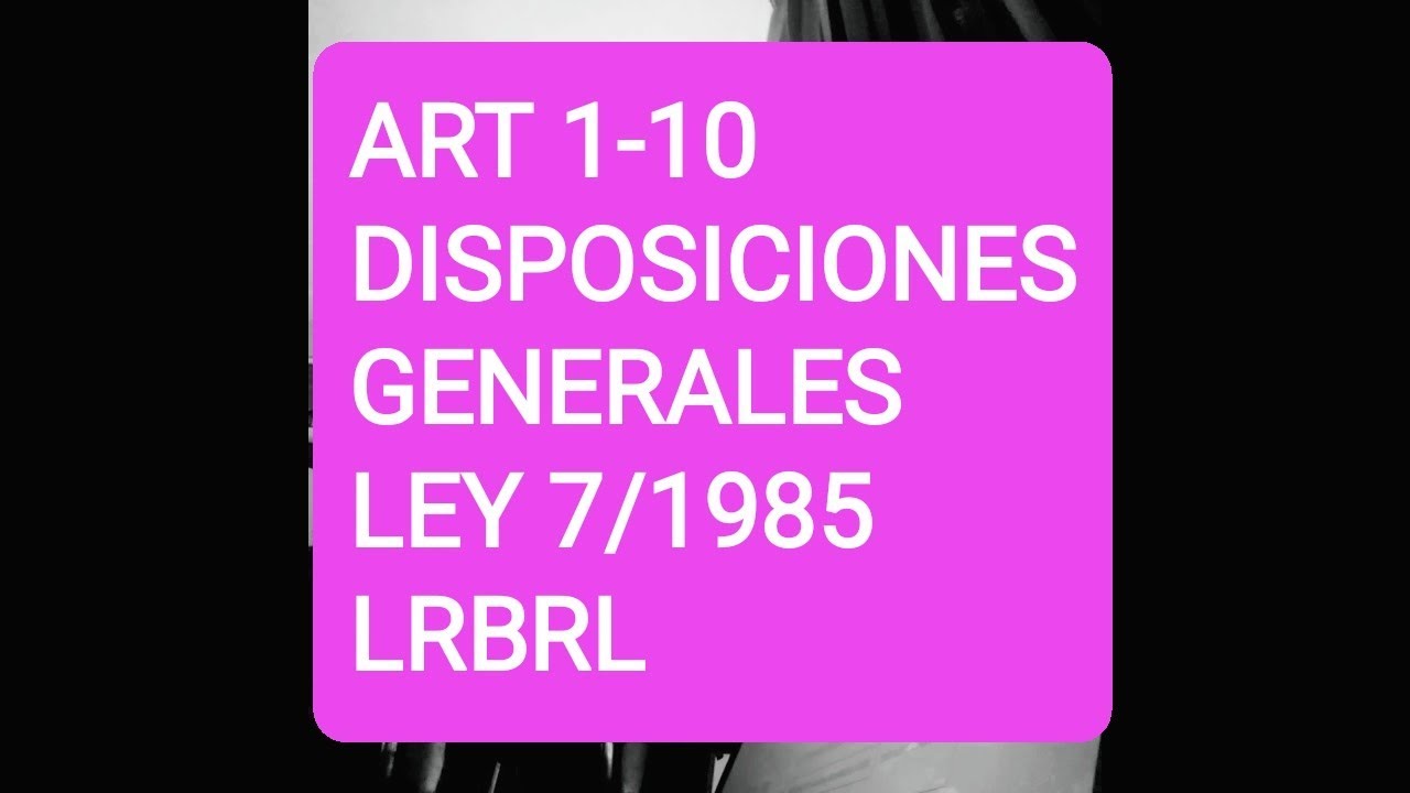 ART 1-10 | DISPOSICIONES GENERALES | Ley 7/1985 | LRBRL - YouTube