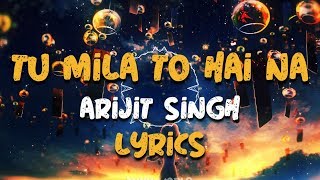 Tu Mila Toh Hain Na - Lyrics - Arijit Singh - Amaal Mallik
