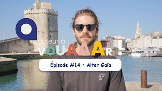 Acteur à vouaaar #14 : Alter Gaïa