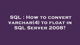 SQL : How to convert varchar(4) to float in SQL Server 2008?