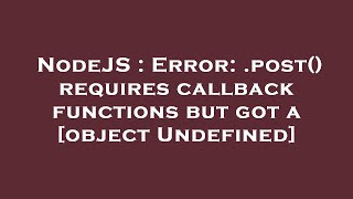 NodeJS : Error: .post() requires callback functions but got a [object Undefined]