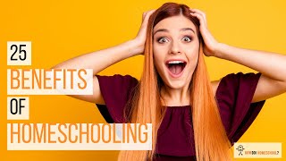 25 Wonderful Homeschool Benefits and Advantages