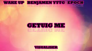 Wake Up - Getuig Me ft Benjamen YTTG \u0026 Epoch (Official Visualiser)