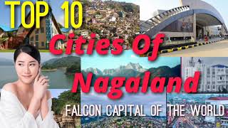 Top 10 Largest Cities of Nagaland,,,,নাগাল্যান্ডের দশটি বড় শহর,,,|| Bunny Boy Info ||