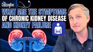 What are the Symptoms of Chronic Kidney Disease and Kidney Failure? | The Cooking Doc®