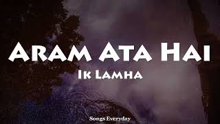 Aaram Aata Hai (LYRICS) - Ik Lamha | Azaan Sami Khan | Songs Everyday |