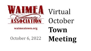 Waimea Community Association Virtual Town Meeting - Thursday, October 6, 2022