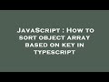 JavaScript : How to sort object array based on key in typescript