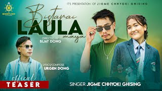 Bistarai Laula Maya -  Jigme Chhyoki Ghising | Urgen Dong Ft. Bijay Dong | Official Teaser