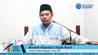 Ustadz Taufiq Hidayah. S.Sy. - Melatih Ketaatan Sejak Kecil