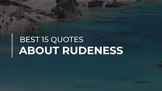 Best 15 Quotes about Rudeness | Beautiful Quotes | Soul Quotes