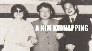 A Kim Kidnapping: The Unbelievable North Korean Abduction of Shin \u0026 Choi