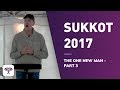 Sukkot 2017 - The One New Man - Part 3