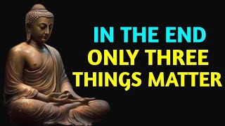 In The End Only Three Things Matter || Can Change Your Life || Buddha Quotes