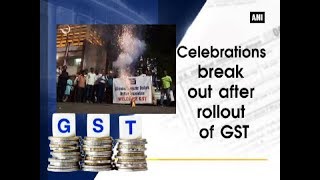 Celebrations break out after rollout of GST - ANI News