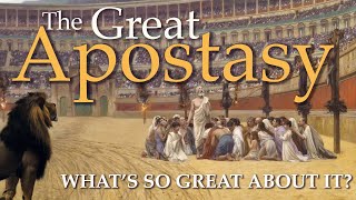 The Great Apostasy What's So Great About It?