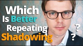 Which is Better: Shadowing or Repeating?