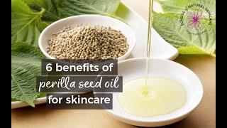 6 Benefits of Perilla Seed Oil in Natural Skincare