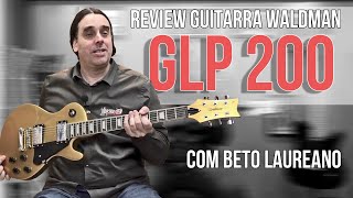 Review Guitarra Waldman GLP 200 GS | Com Beto Laureano