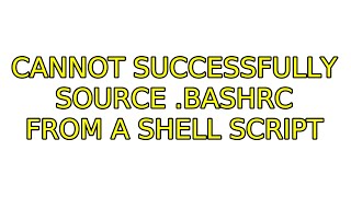 Ubuntu: Cannot successfully source .bashrc from a shell script (5 Solutions!!)