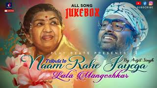 Arijit Singh Tribute To Lata Mangeshkar All Songs | Jukebox | Naam Reh Jaayega -Arijit Singh