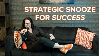 The Secret to Success: Strategic Snooze for Business Owners